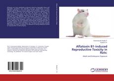 Обложка Aflatoxin B1-induced Reproductive Toxicity in Rats: