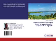 Copertina di Contribution Of Protected Areas Towards Peoples’ Livelihoods In Uganda