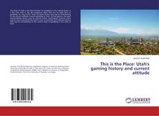 This is the Place: Utah's gaming history and current attitude的封面