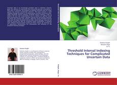Couverture de Threshold Interval Indexing Techniques for Complicated Uncertain Data