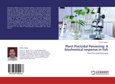 Copertina di Plant Piscicidal Poisoning: A biochemical response in fish
