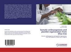 Somatic embryogenesis and plantlet regeneration from Shea tree kitap kapağı
