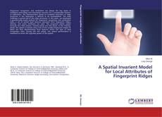 A Spatial Invarient Model for Local Attributes of Fingerprint Ridges的封面