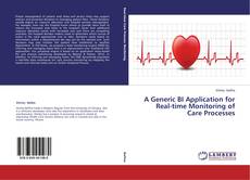 Bookcover of A Generic BI Application for Real-time Monitoring of Care Processes