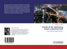 Couverture de Facets of An upcoming Urban Industrial Hub