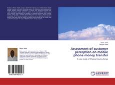 Copertina di Assessment of customer perception on mobile phone money transfer