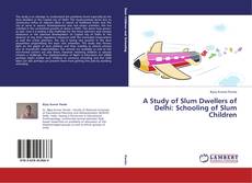 Обложка A Study of Slum Dwellers of Delhi: Schooling of Slum Children