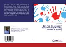 Bookcover of Selected Discourses in African Studies:Gender, Women & Society