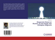 Copertina di Desperate Choice or Illusion: A case Study into Ethiopian Migrants