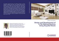 Design and Development of A Tile Making Machine Using Recycled Waste的封面