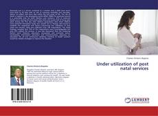 Capa do livro de Under utilization of post natal services 