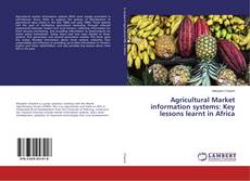 Agricultural Market information systems: Key lessons learnt in Africa的封面