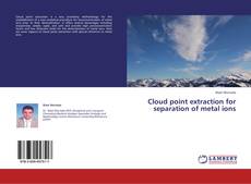 Cloud point extraction for separation of metal ions kitap kapağı