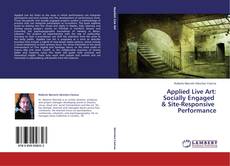 Copertina di Applied Live Art:  Socially Engaged   & Site-Responsive   Performance