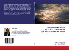 Bookcover of Determination and utilization of optimum residual gravity anomalies