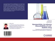Buchcover von Nanoparticles, to enhance bioavailability of anti-diabetic drug