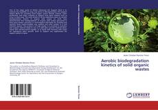 Aerobic biodegradation kinetics of solid organic wastes kitap kapağı