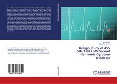 Bookcover of Design Study of 455 GHz,1.027 kW Second Harmonic Gyrotron Oscillator