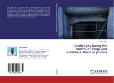 Couverture de Challenges facing the control of drugs and substance abuse in prisons