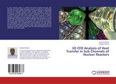 Capa do livro de 3D CFD Analysis of Heat Transfer in Sub Channels of Nuclear Reactors 