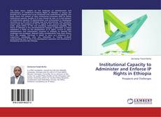 Couverture de Institutional Capacity to Administer and Enforce IP Rights in Ethiopia