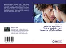 Couverture de Bayesian Hierarchical Disease Modeling and Mapping of Tuberculosis