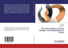 The Value Effects of Bank Mergers and Acquisitions in Kenya kitap kapağı