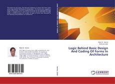 Couverture de Logic Behind Basic Design And Coding Of Forms In Architecture