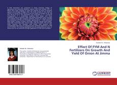 Couverture de Effect Of FYM And N Fertilizers On Growth And Yield Of Onion At Jimma