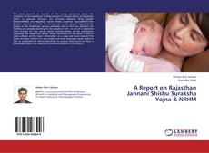 A Report on Rajasthan Jannani Shishu Suraksha Yojna & NRHM kitap kapağı