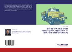 Couverture de Scope of Commercial Vehicle (TRUCKS) Market in Himachal Pradesh[INDIA]