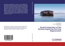 Couverture de Spatial Integration of the Danube Region by Port City Regeneration