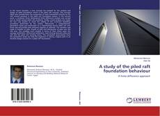 Copertina di A study of the piled raft foundation behaviour