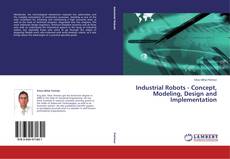 Copertina di Industrial Robots - Concept, Modeling, Design and Implementation