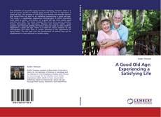 Buchcover von A Good Old Age: Experiencing a Satisfying Life