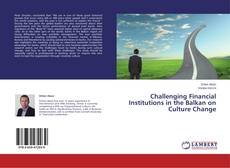 Couverture de Challenging Financial Institutions in the Balkan on Culture Change