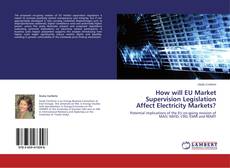 Portada del libro de How will EU Market Supervision Legislation Affect Electricity Markets?