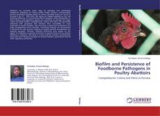 Copertina di Biofilm and Persistence of Foodborne Pathogens in Poultry Abattoirs