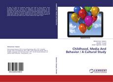 Copertina di Childhood, Media And Behavior / A Cultural Study