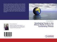 Borítókép a  Developing Trends in the African Novel: A Focus on Contending Themes - hoz