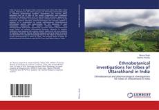 Couverture de Ethnobotanical investigations for tribes of Uttarakhand in India