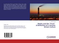 Buchcover von Media and the “Fruit” A Reflection of a Gnostic Driven Culture