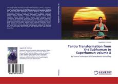 Couverture de Tantra Transformation from the Subhuman to Superhuman volume-8