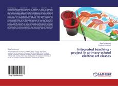 Buchcover von Integrated teaching - project in primary school elective art classes