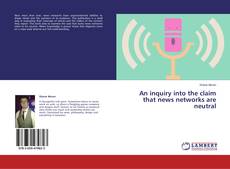 An inquiry into the claim that news networks are neutral的封面
