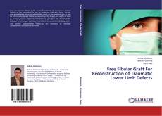 Capa do livro de Free Fibular Graft For Reconstruction of Traumatic Lower Limb Defects 