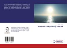 Copertina di Bastron and primary matter