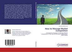 Copertina di How to Manage Market Competition