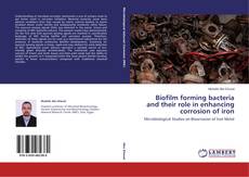 Buchcover von Biofilm forming bacteria and their role in enhancing corrosion of iron