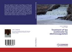 Capa do livro de Treatment of tea wastewater by electrocoagulation 